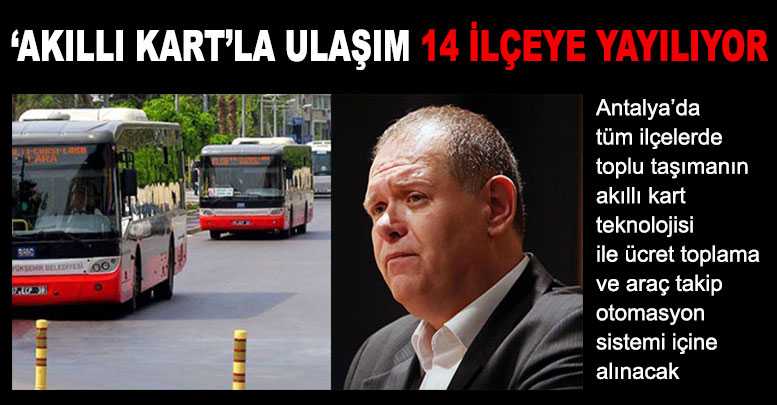‘Akıllı kart’la ulaşım 14 ilçeye yayılıyor