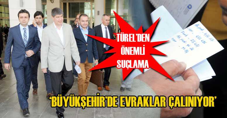 ‘BÜYÜKŞEHİR’DE EVRAKLAR ÇALINIYOR’