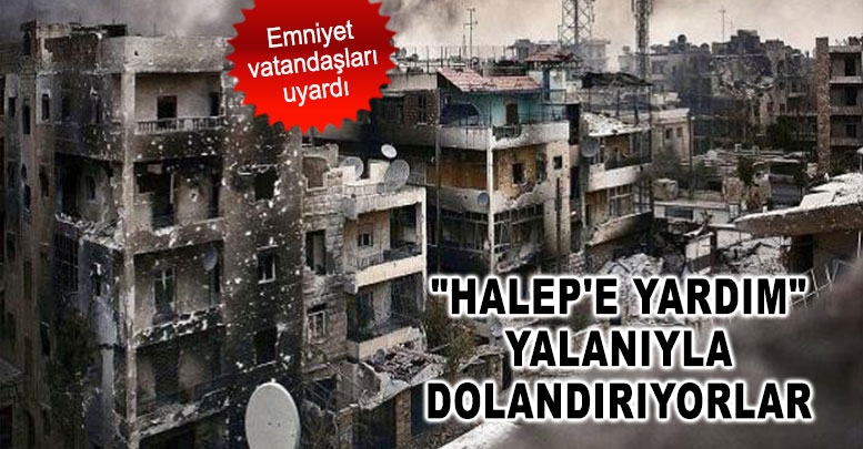 "Halep'e yardım" yalanıyla dolandırıyorlar