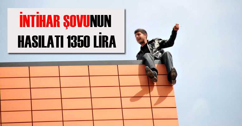 ‘İntihar şovu’nun hasılatı 1350 lira