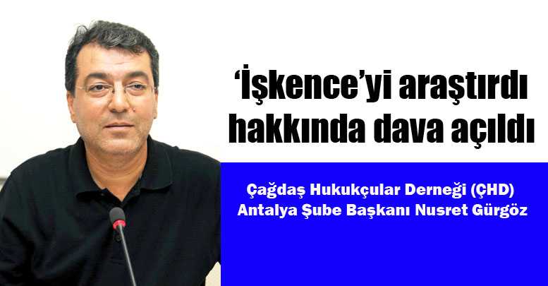 ‘İşkence’yi araştırdı hakkında dava açıldı