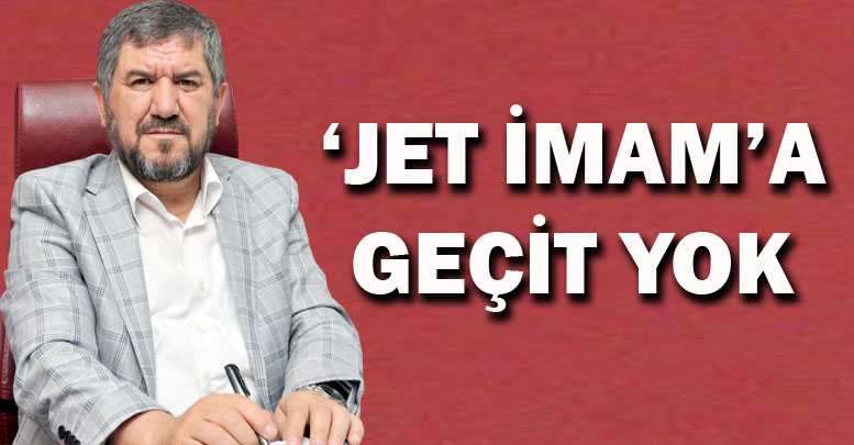 ‘Jet İmam’a geçit yok