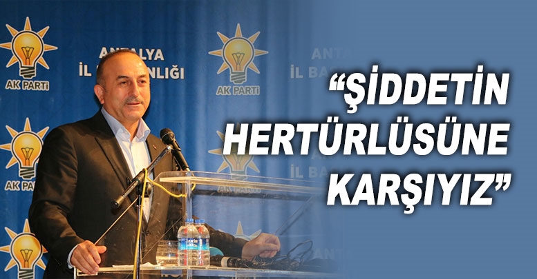 “ŞİDDETİN HERTÜRLÜSÜNE KARŞIYIZ”