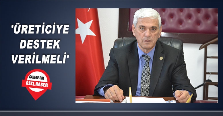 'Üreticiye destek verilmeli'