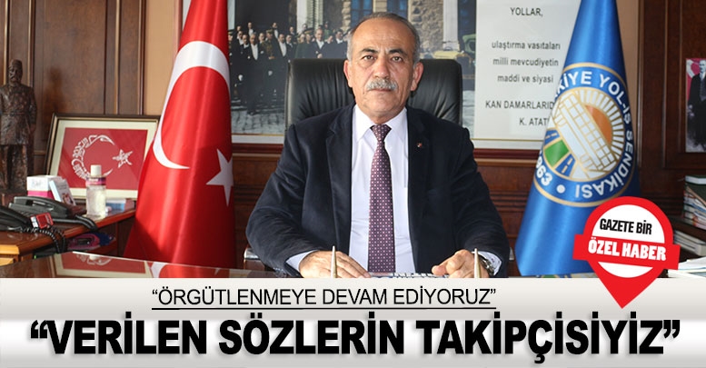 “Verilen sözlerin takipçisiyiz”