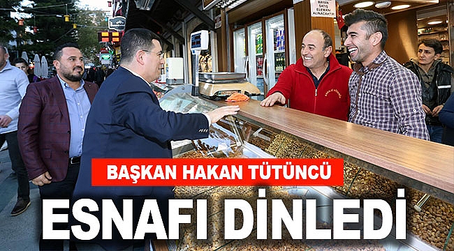 Başkan Tütüncü esnafı dinledi