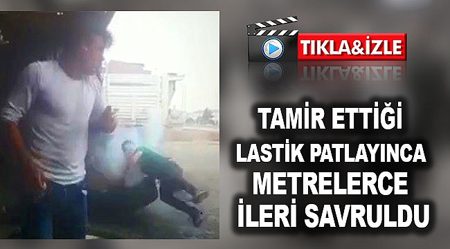 Tamir ettiği lastik patlayınca metrelerce ileri savruldu