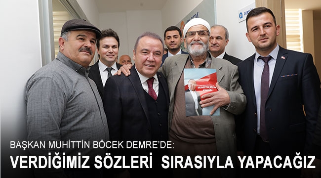 BAŞKAN MUHİTTİN BÖCEK DEMRE'DE: Verdiğimiz sözleri sırasıyla yapacağız