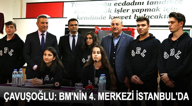 Çavuşoğlu: BM'nin 4. merkezi İstanbul'da