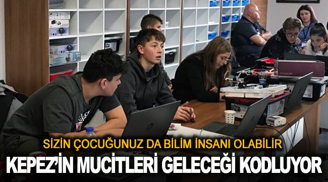 KEPEZ'İN MUCİTLERİ GELECEĞİ KODLUYOR