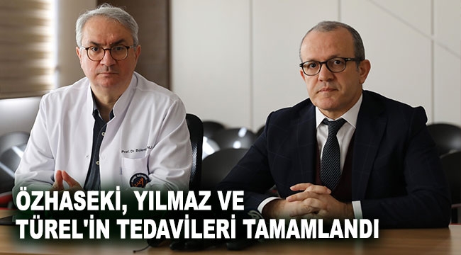 ÖZHASEKİ, YILMAZ VE TÜREL'İN TEDAVİLERİ TAMAMLANDI