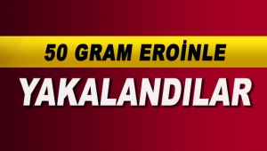 50 gram eroinle yakalandılar