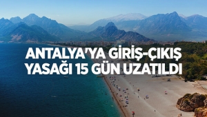 Antalya'ya giriş-çıkış yasağı 15 gün uzatıldı