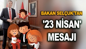 Bakan Selçuk'tan '23 Nisan' mesajı
