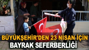 Büyükşehir'den 23 Nisan için bayrak seferberliği