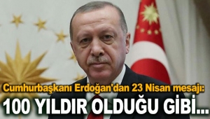 Cumhurbaşkanı Erdoğan'dan 23 Nisan mesajı