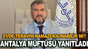 Evde teravih namazı kılınabilir mi? Antalya Müftüsü yanıtladı