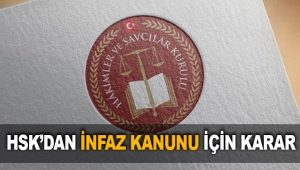 HSK’dan İnfaz Kanunu için karar