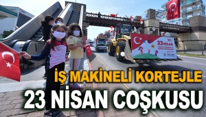 İş makineli kortejle 23 Nisan coşkusu