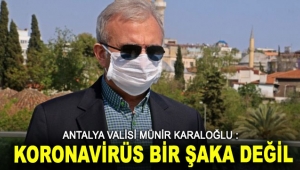 Karaloğlu: Koronavirüs bir şaka değil