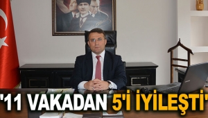 Kaymakam Çimşit: 11 vakadan 5'i iyileşti