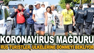Koronavirüs mağduru Rus turistler, ülkelerine dönmeyi bekliyor