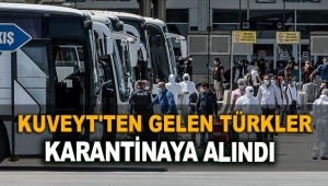 Kuveyt'ten gelen Türkler karantinaya alındı