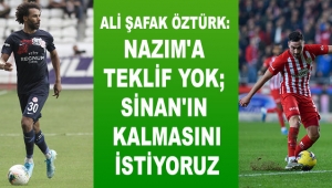 'Nazım'a teklif yok; Sinan'ın kalmasını istiyoruz'