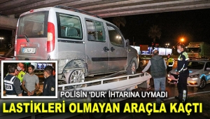 Polisin 'dur' ihtarına uymadı, lastikleri olmayan araçla kaçtı