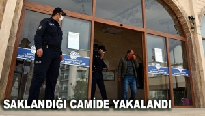 Saklandığı camide yakalandı