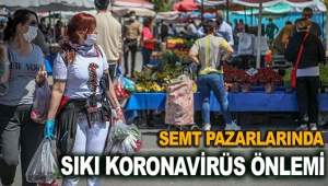 Semt pazarlarında sıkı koronavirüs önlemi
