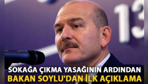 Sokağa çıkma yasağının ardından Bakan Soylu'dan ilk açıklama