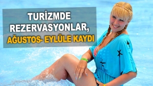 Turizmde rezervasyonlar, ağustos- eylüle kaydı