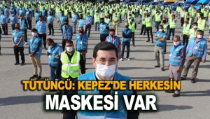 Tütüncü: Kepez'de herkesin maskesi var