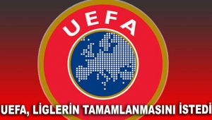 UEFA, liglerin tamamlanmasını istedi