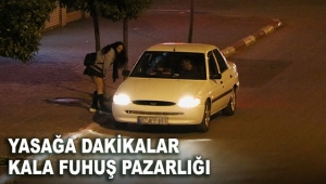 Yasağa dakikalar kala fuhuş pazarlığı