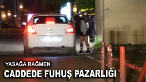 Yasağa rağmen caddede fuhuş pazarlığı