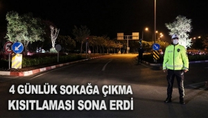 4 günlük sokağa çıkma kısıtlaması sona erdi