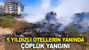 5 yıldızlı otellerin yanında çöplük yangını