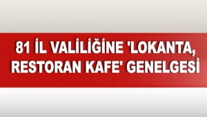 81 il valiliğine 'lokanta, restoran kafe' genelgesi