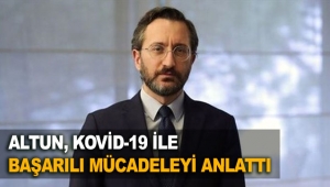 Altun, Kovid-19 ile başarılı mücadeleyi anlattı