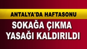 Antalya'da haftasonu sokağa çıkma yasağı kaldırıldı