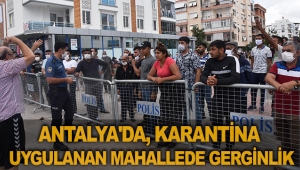 Antalya'da, karantina uygulanan mahallede gerginlik