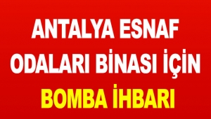 Antalya Esnaf Odaları binası için bomba ihbarı