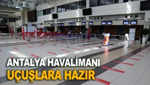 Antalya Havalimanı uçuşlara hazır