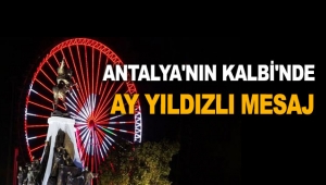 Antalya'nın Kalbi'nde ay yıldızlı mesaj