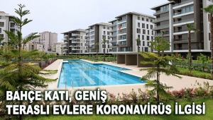 Bahçe katı, geniş teraslı evlere koronavirüs ilgisi