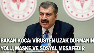 Bakan Koca: Virüsten uzak durmanın yolu, maske ve sosyal mesafedir