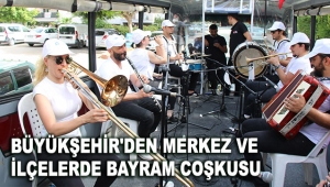 Büyükşehir'den merkez ve ilçelerde bayram coşkusu