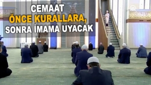 Cemaat önce kurallara, sonra imama uyacak